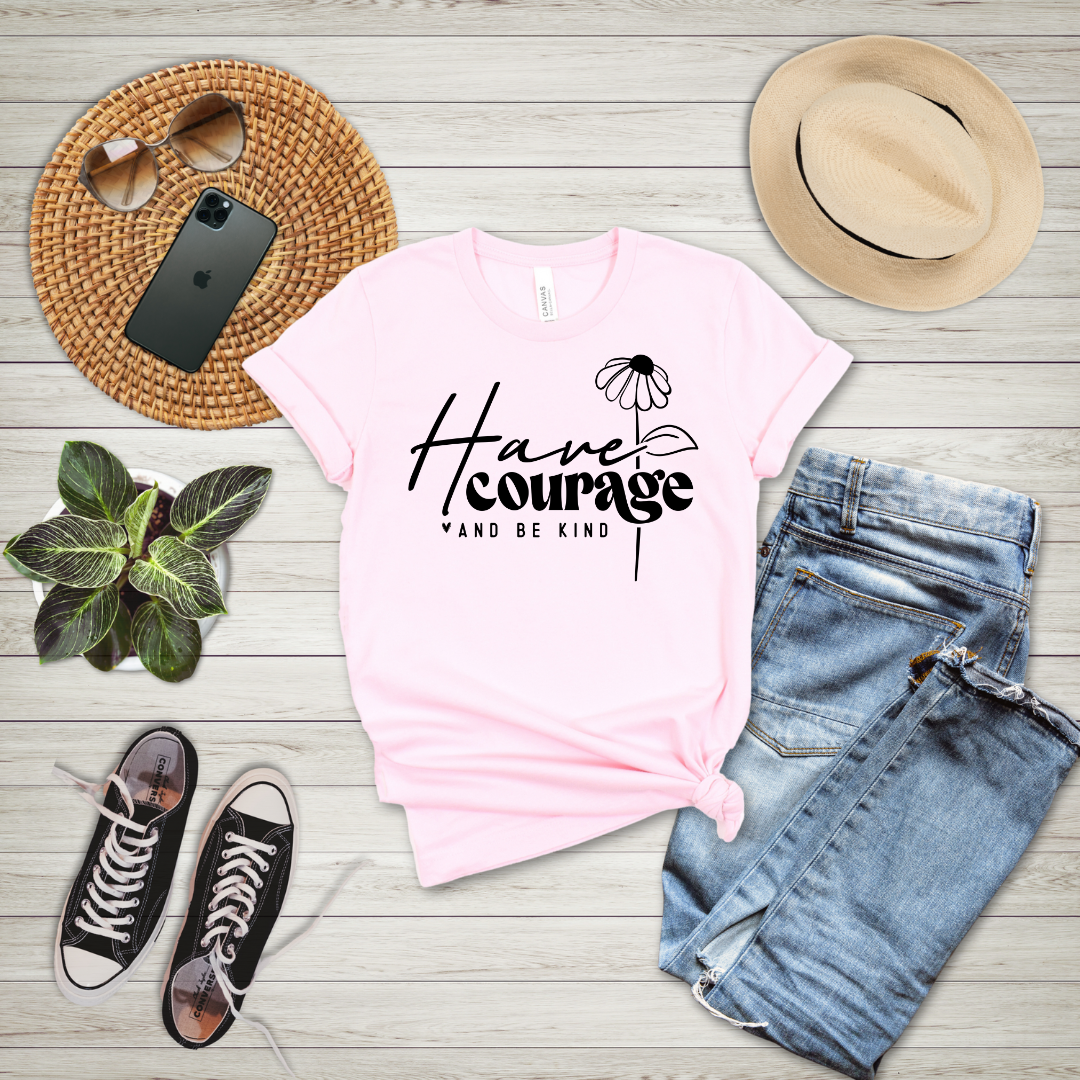 Have Courage And Be Kind T-Shirt