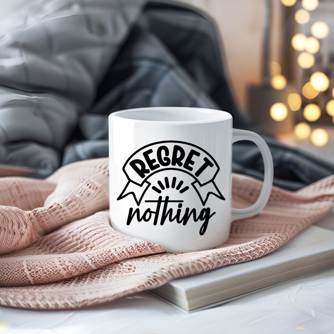 Regret Nothing Motivational Coffee Mug