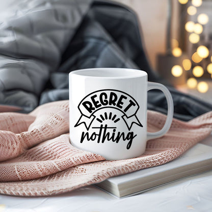Regret Nothing Motivational Coffee Mug