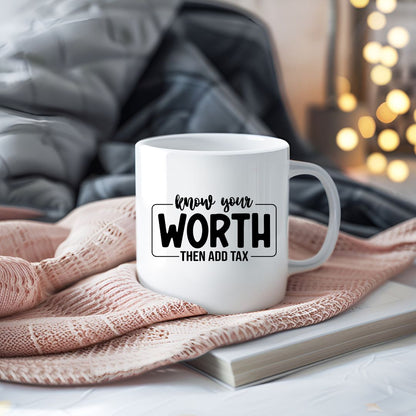 Know Your Worth Then Add Tax Inspirational Coffee Mug