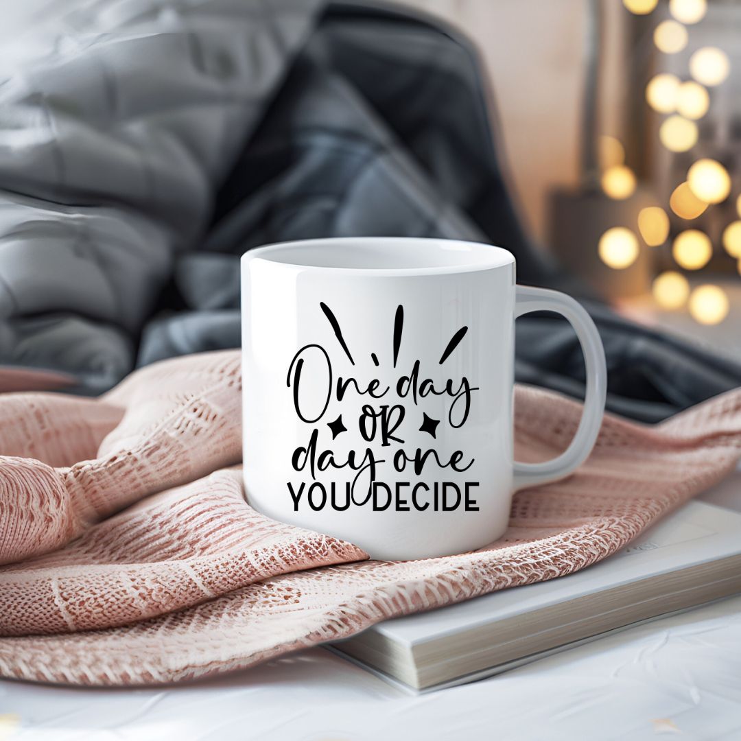 One Day Or Day One You Decide Motivational Coffee Mug