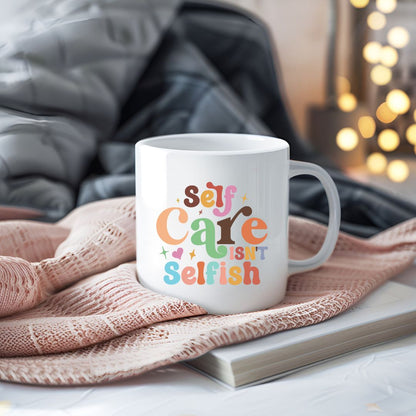 Self Care Isn't Selfish Inspirational Coffee Mug