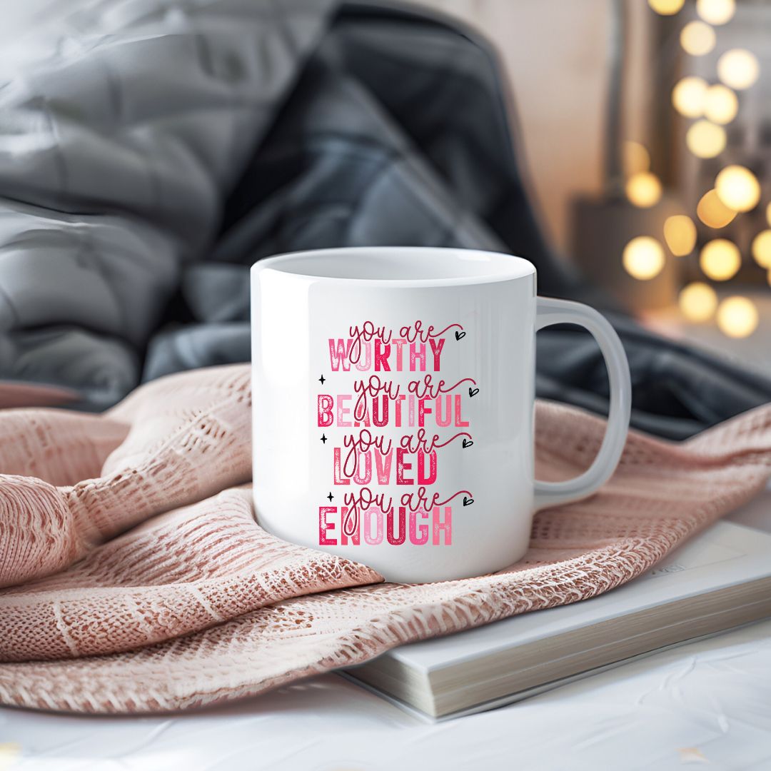 You Are Worthy You Are Beautiful You Are Loved You Are Enough Inspirational Coffee Mug