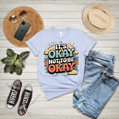 It's Okay Not To Be Okay T-Shirt