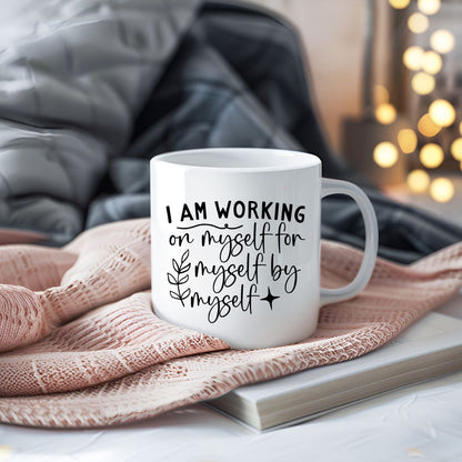 I Am Working On Myself For Myself By Myself Inspirational Coffee Mug