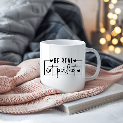Be Real Not Perfect Inspirational Coffee Mug