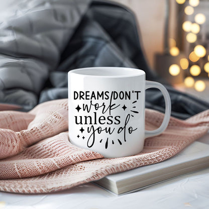 Dreams Don't Work Unless You Do Inspirational Coffee Mug