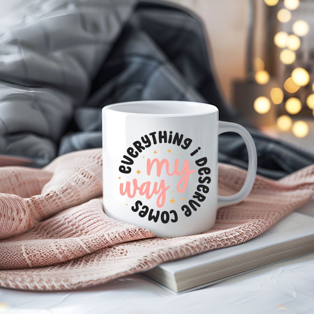 Everything I Deserve Comes My Way Inspirational Coffee Mug