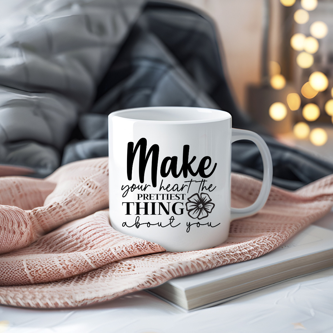 Make Your Heart The Prettiest Thing About You Inspirational Coffee Mug