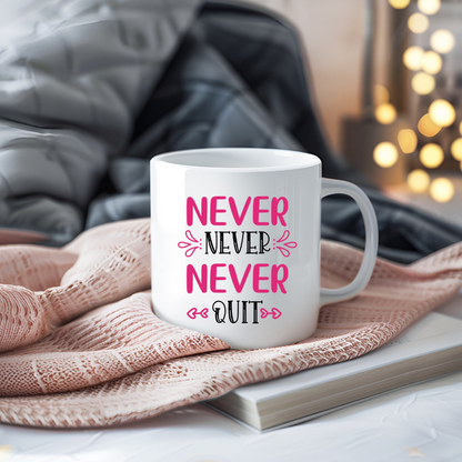 Never Never Never Quit Inspirational Coffee Mug