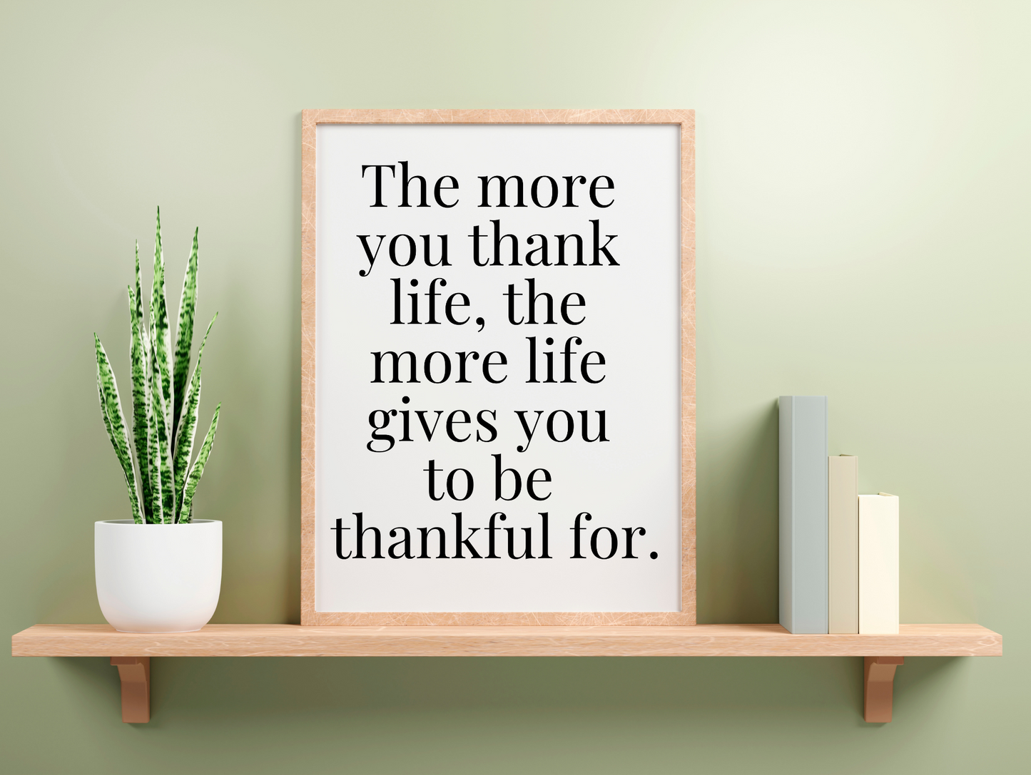 The More You Thank Life The More Life Gives You To Be Thankful For Framed Poster