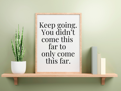 Keep Going You Didn't Come This Far To Only Come This Far Framed Poster