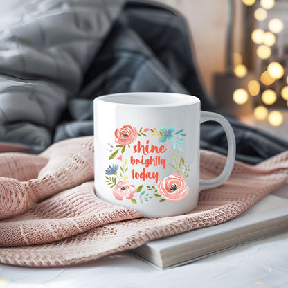 Shine Brightly Today Inspirational Coffee Mug