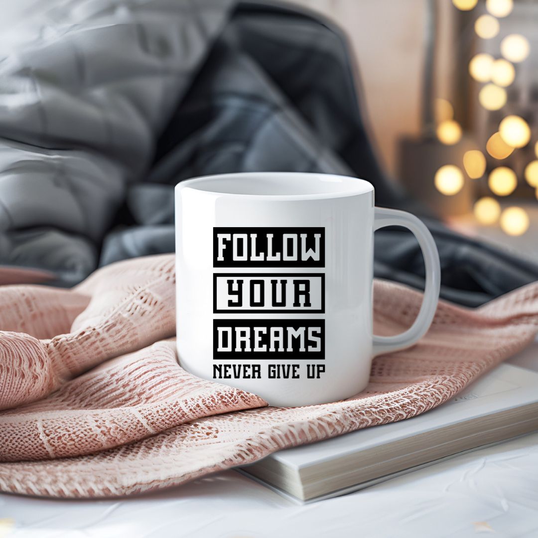 Follow Your Dreams Never Give Up Inspirational Coffee Mug