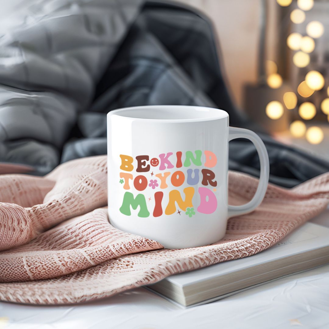 Be Kind To Your Mind Inspirational Coffee Mug