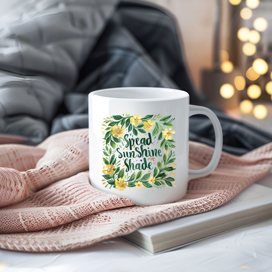 Spread Sunshine Not Shade Inspirational Coffee Mug
