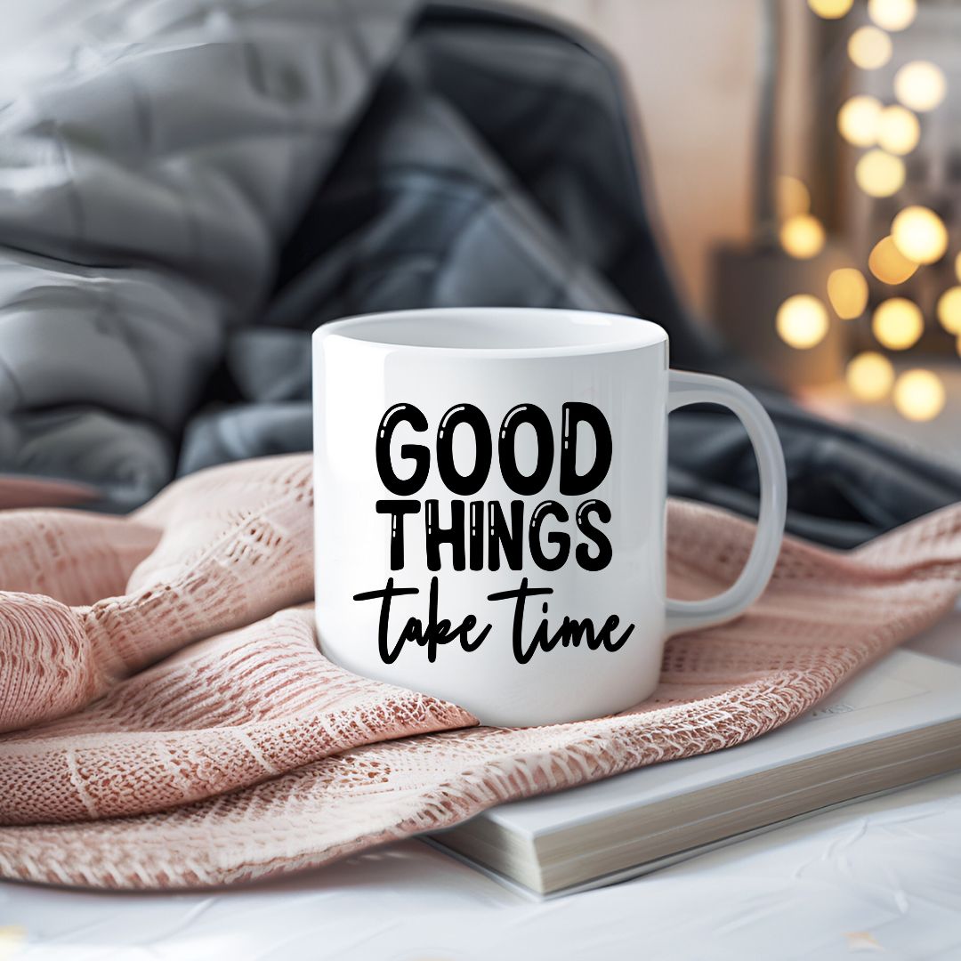 Good Things Take Time Inspirational Coffee Mug