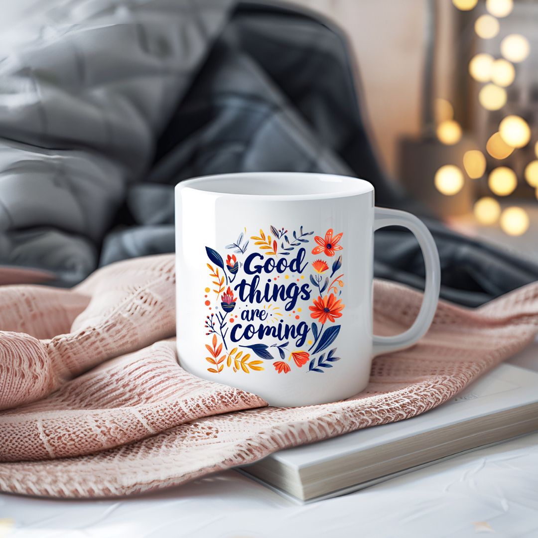 Good Things Are Coming Inspirational Coffee Mug