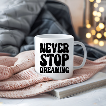 Never Stop Dreaming Inspirational Coffee Mug