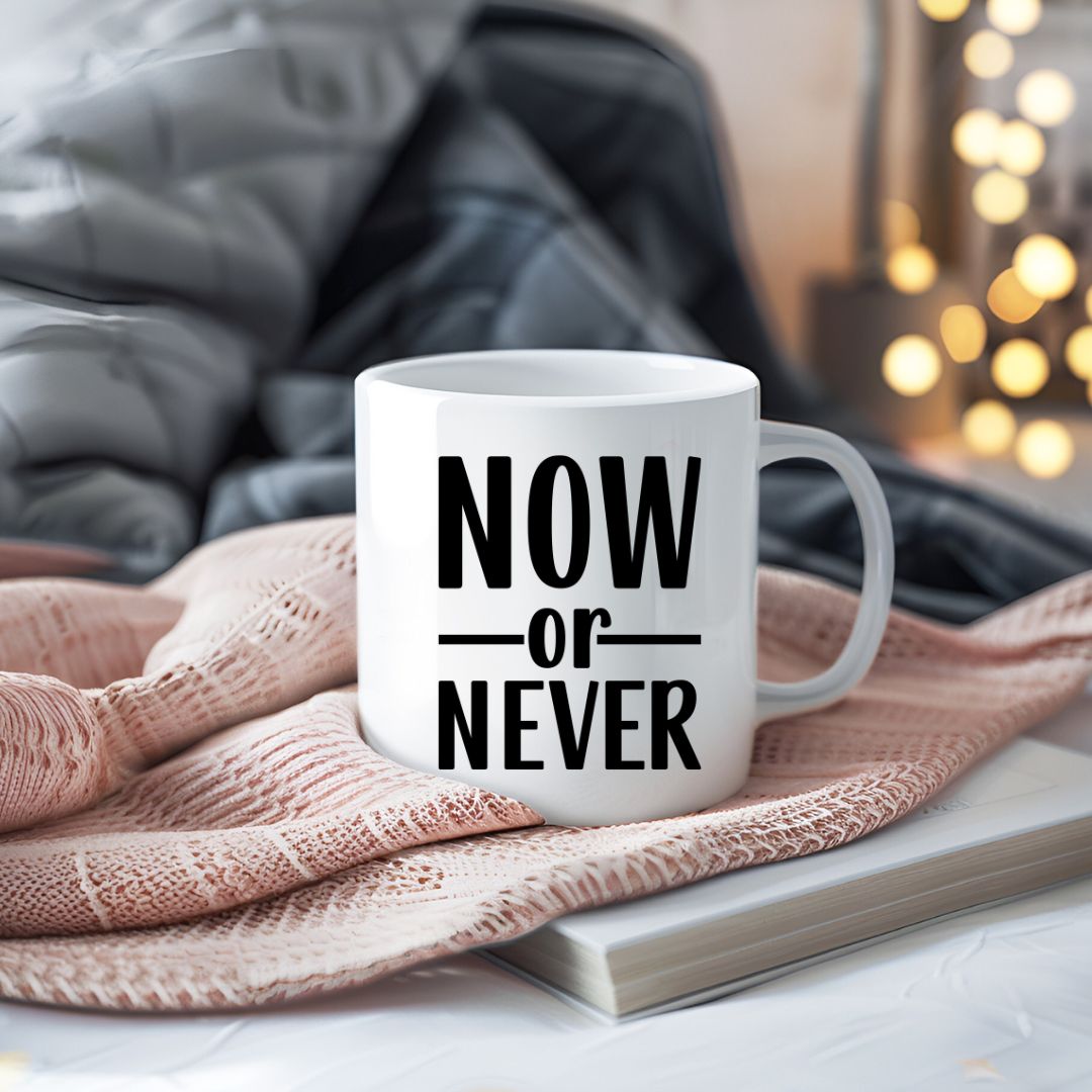 Now Or Never Motivational Coffee Mug