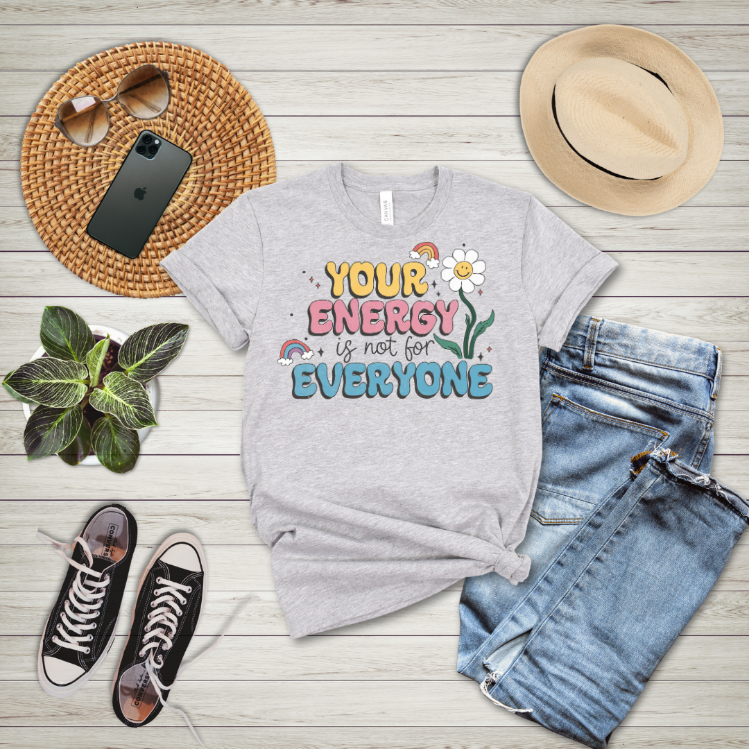 Your Energy Is Not For Everyone T-Shirt