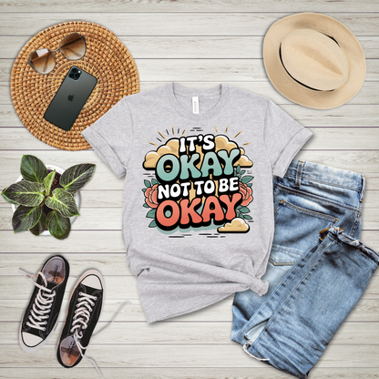 It's Okay Not To Be Okay T-Shirt