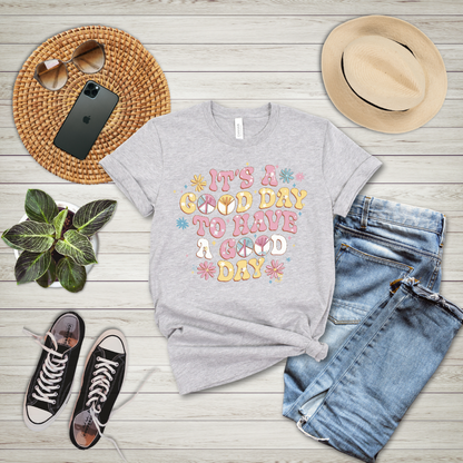 It's A Good Day To Have A Good Day T-Shirt