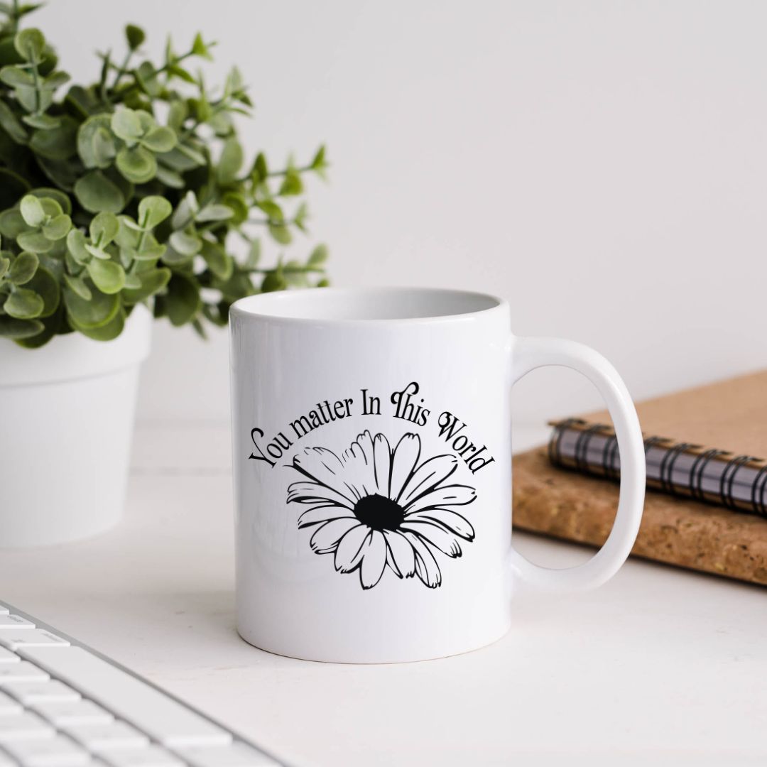 You Matter In This World Inspirational Coffee Mug