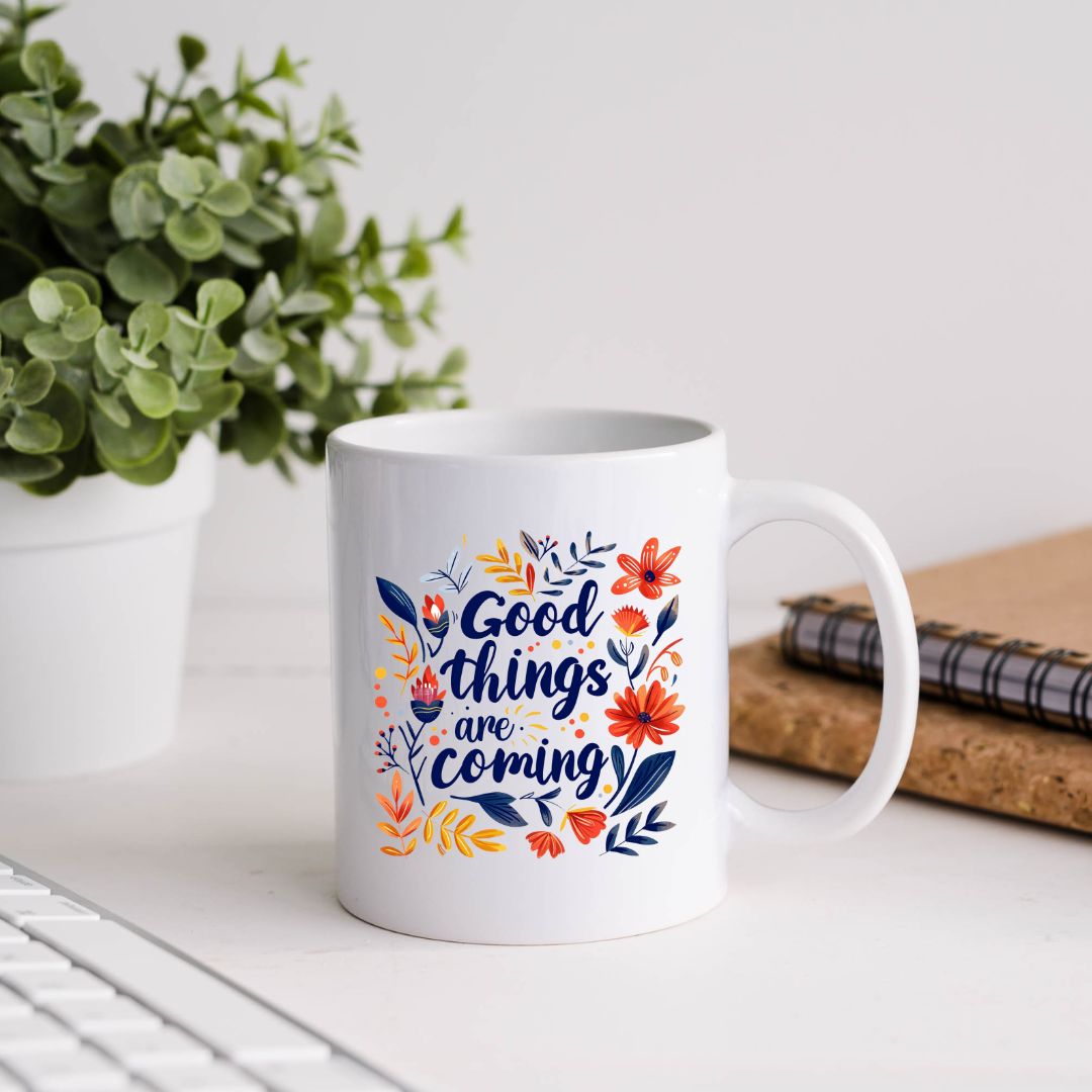 Good Things Are Coming Inspirational Coffee Mug