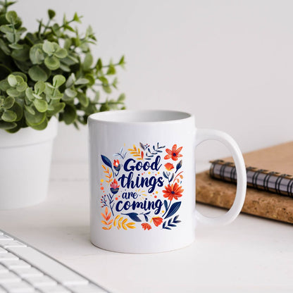 Good Things Are Coming Inspirational Coffee Mug
