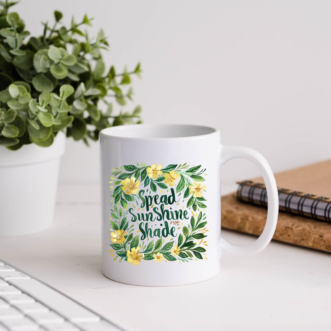 Spread Sunshine Not Shade Inspirational Coffee Mug