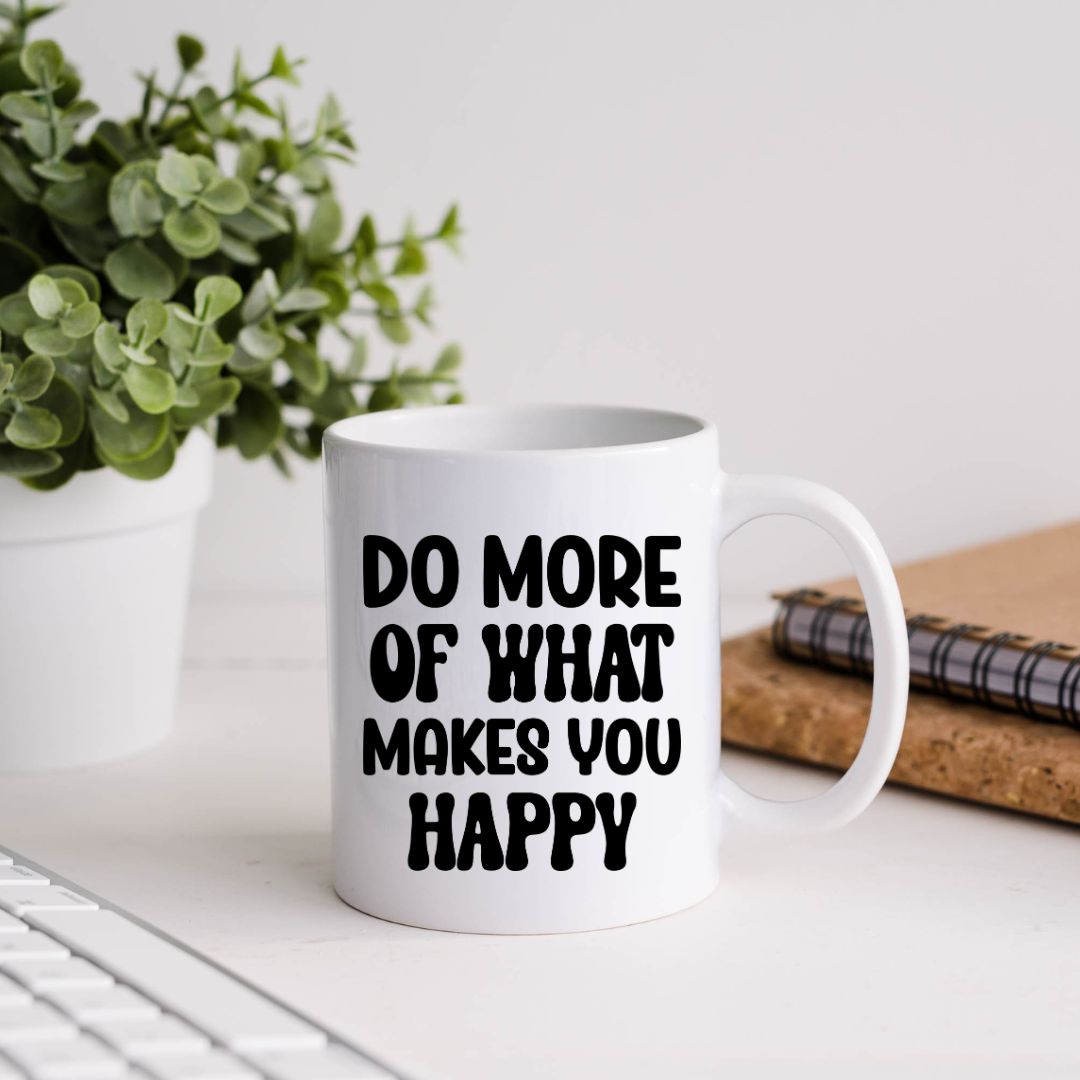 Do More Of What Makes You Happy Inspirational Coffee Mug