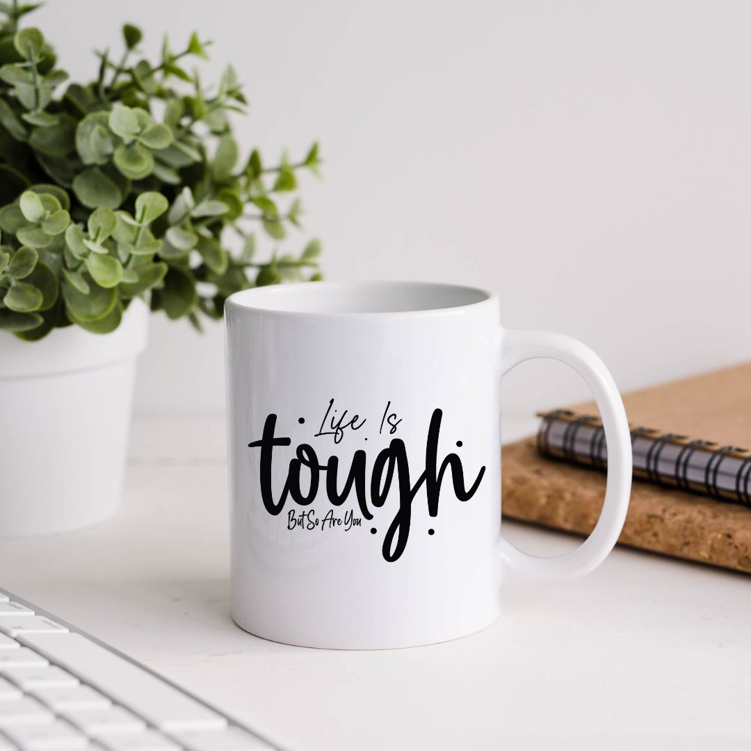Life Is Tough But So Are You Inspirational Coffee Mug