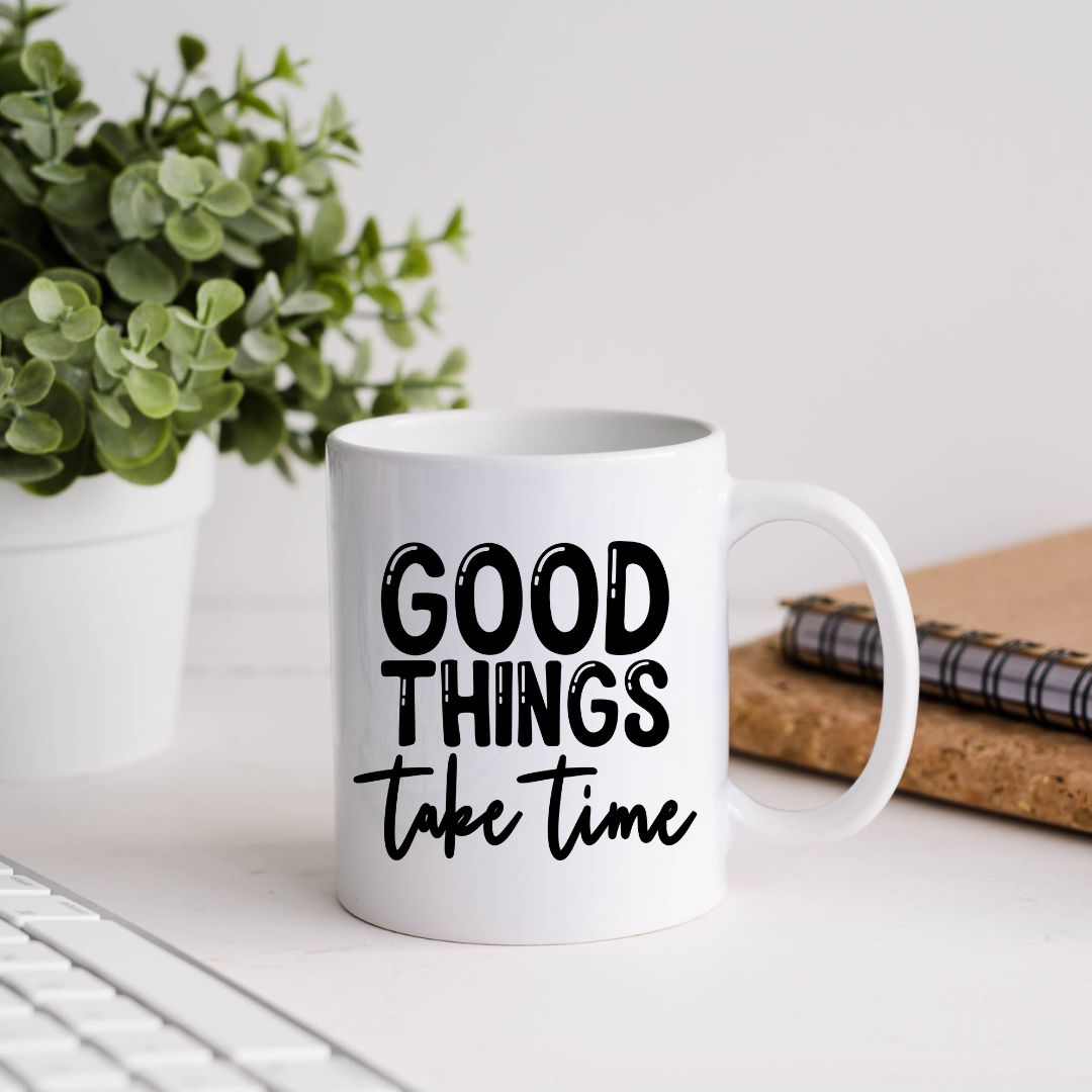 Good Things Take Time Inspirational Coffee Mug
