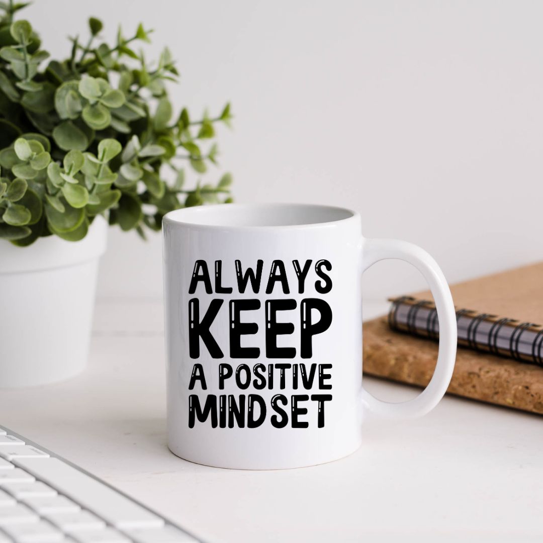 Always Keep A Positive Mindset Inspirational Coffee Mug