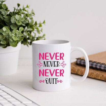 Never Never Never Quit Inspirational Coffee Mug