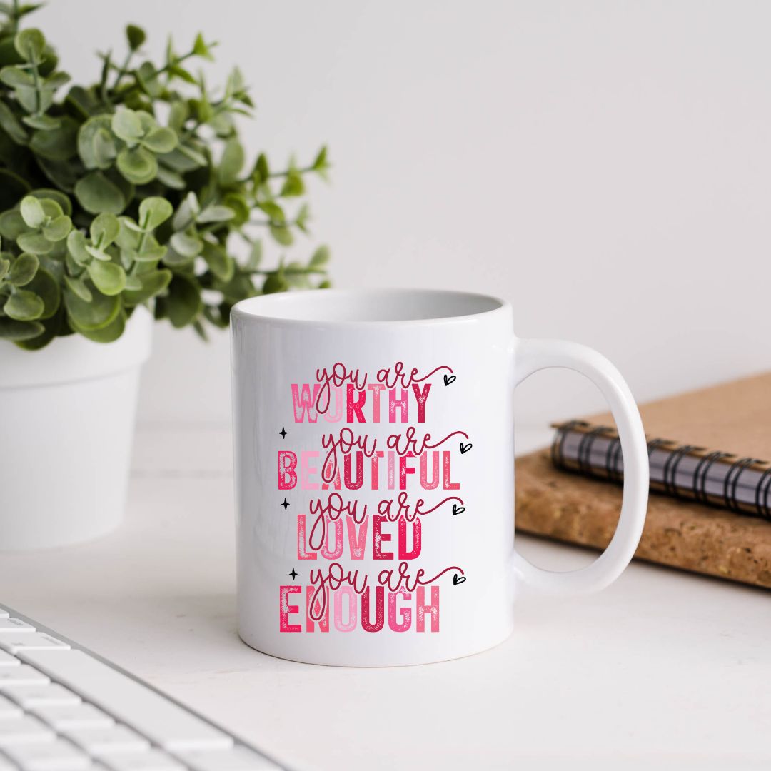 You Are Worthy You Are Beautiful You Are Loved You Are Enough Inspirational Coffee Mug