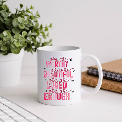 You Are Worthy You Are Beautiful You Are Loved You Are Enough Inspirational Coffee Mug