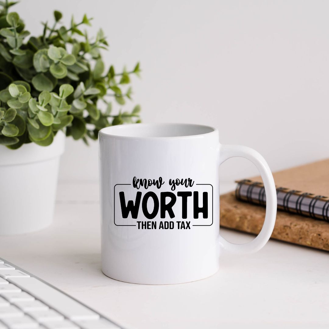Know Your Worth Then Add Tax Inspirational Coffee Mug