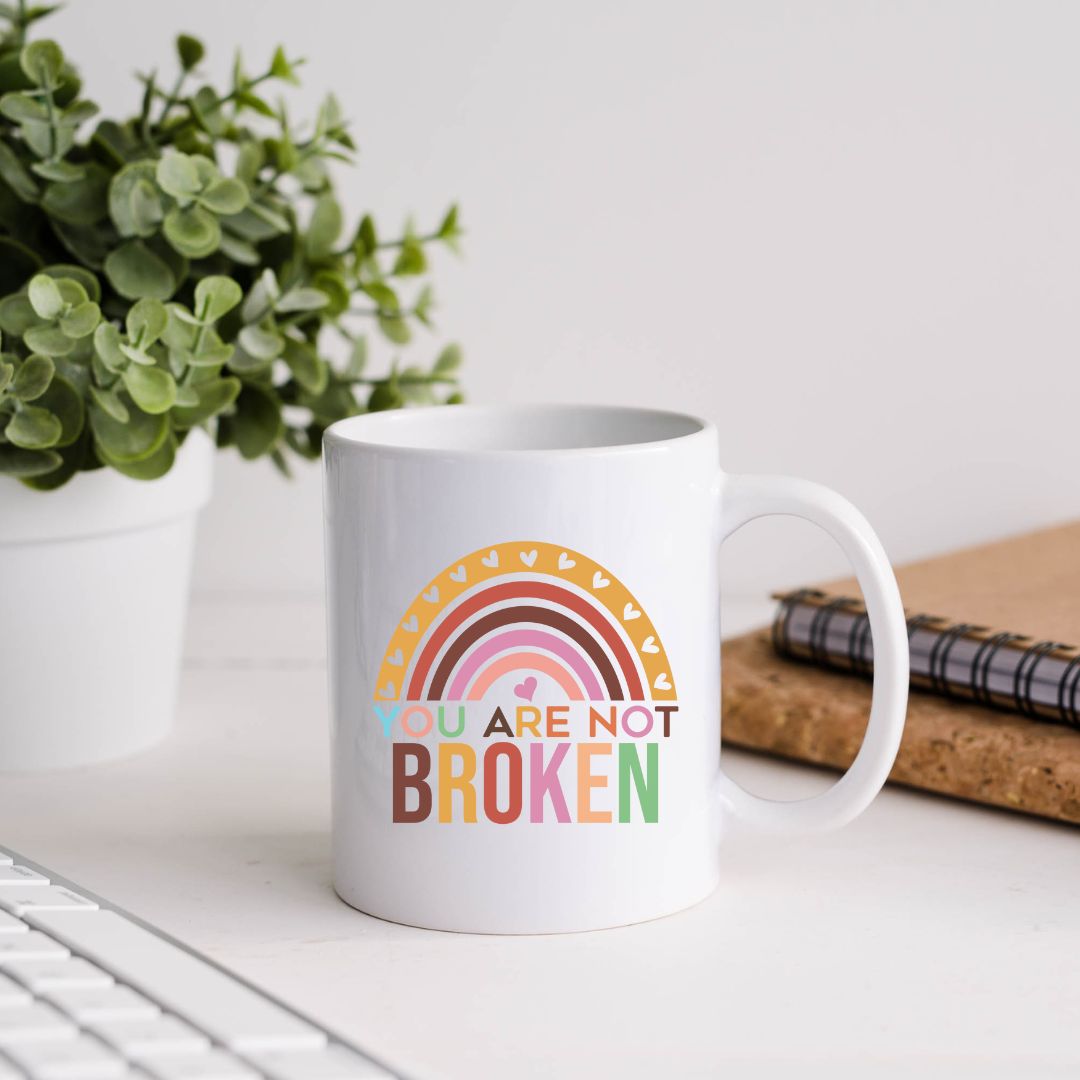 You Are Not Broken Inspirational Coffee Mug