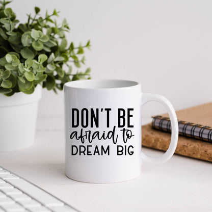 Don't Be Afraid To Dream Big Inspirational Coffee Mug