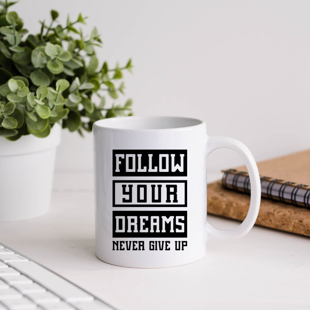 Follow Your Dreams Never Give Up Inspirational Coffee Mug
