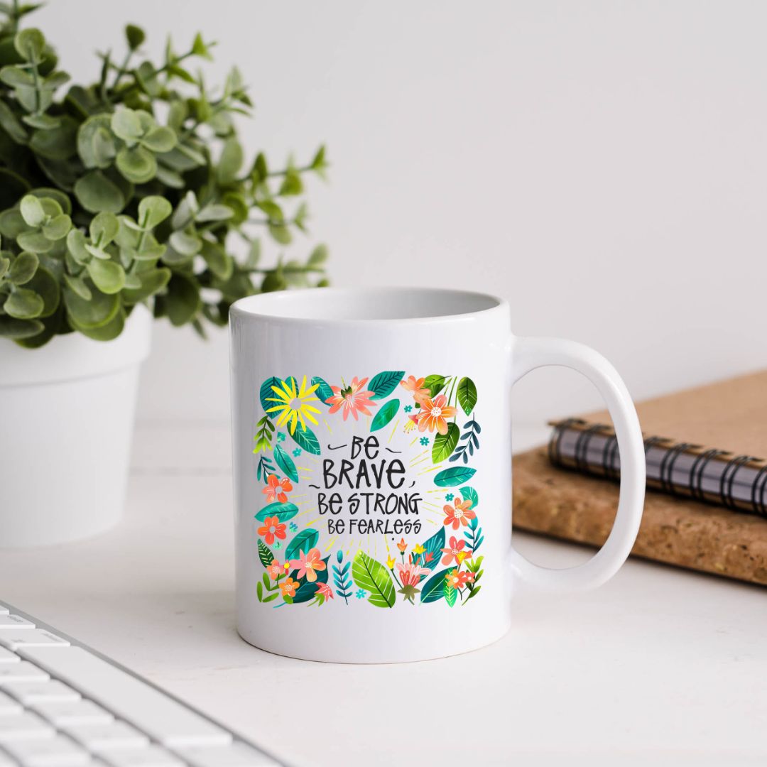 Be Brave Be Strong Be Fearless Inspirational Coffee Mug