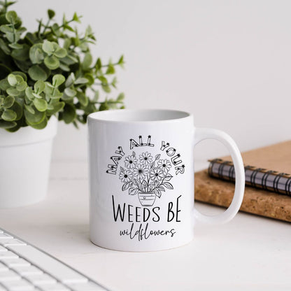 May All Your Weeds Be Wildflowers Inspirational Coffee Mug