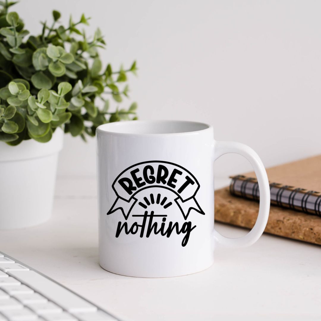 Regret Nothing Motivational Coffee Mug
