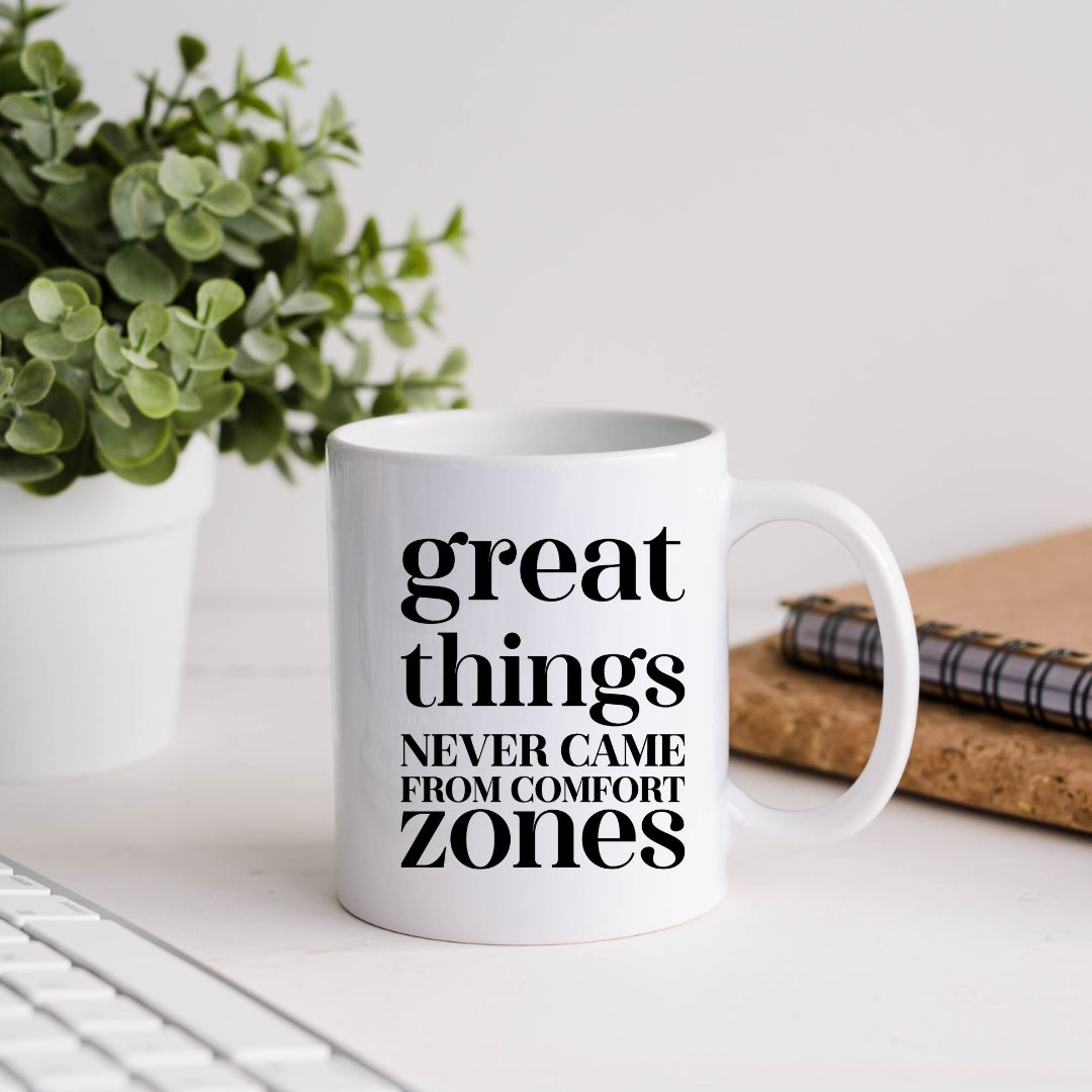 Great Things Never Came From Comfort Zones Inspirational Coffee Mug