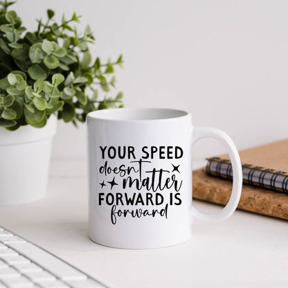 Your Speed Doesn't Matter Forward Is Forward Motivational Coffee Mug