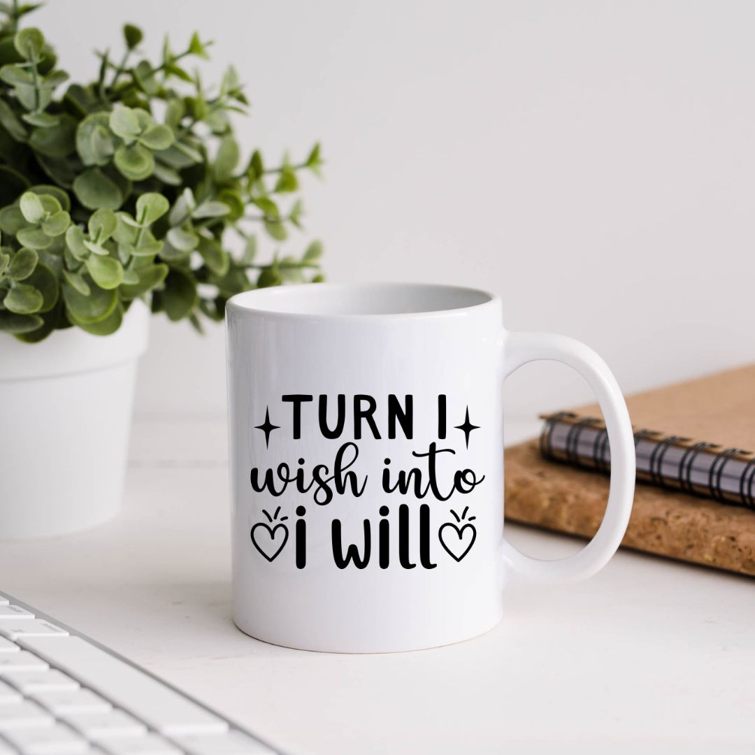 Turn I Wish Into I Will Motivational Coffee Mug