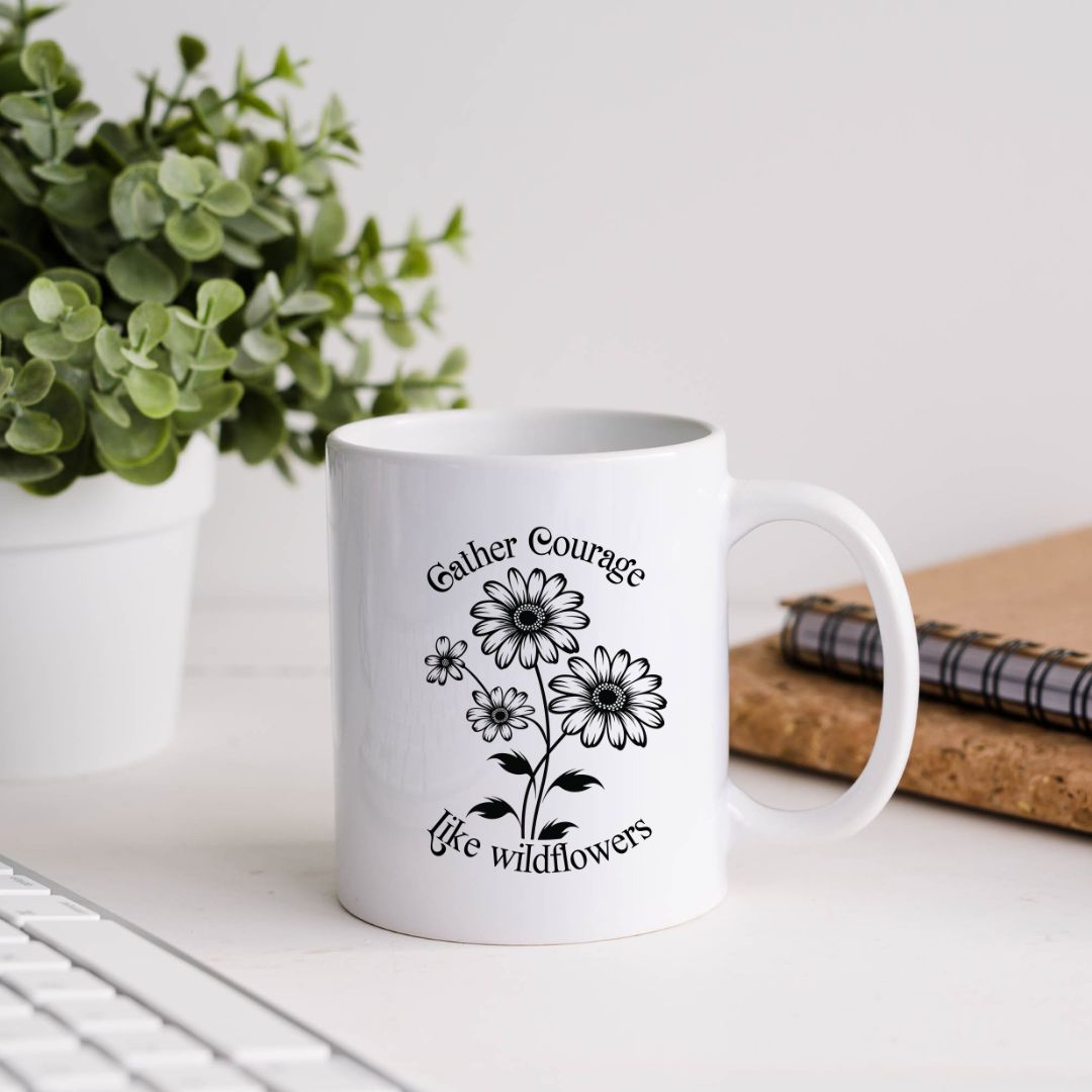 Gather Courage Like Wildflowers Inspirational Coffee Mug