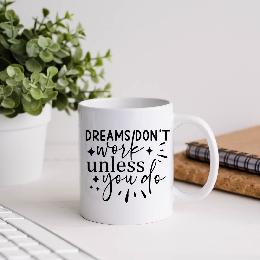 Dreams Don't Work Unless You Do Inspirational Coffee Mug